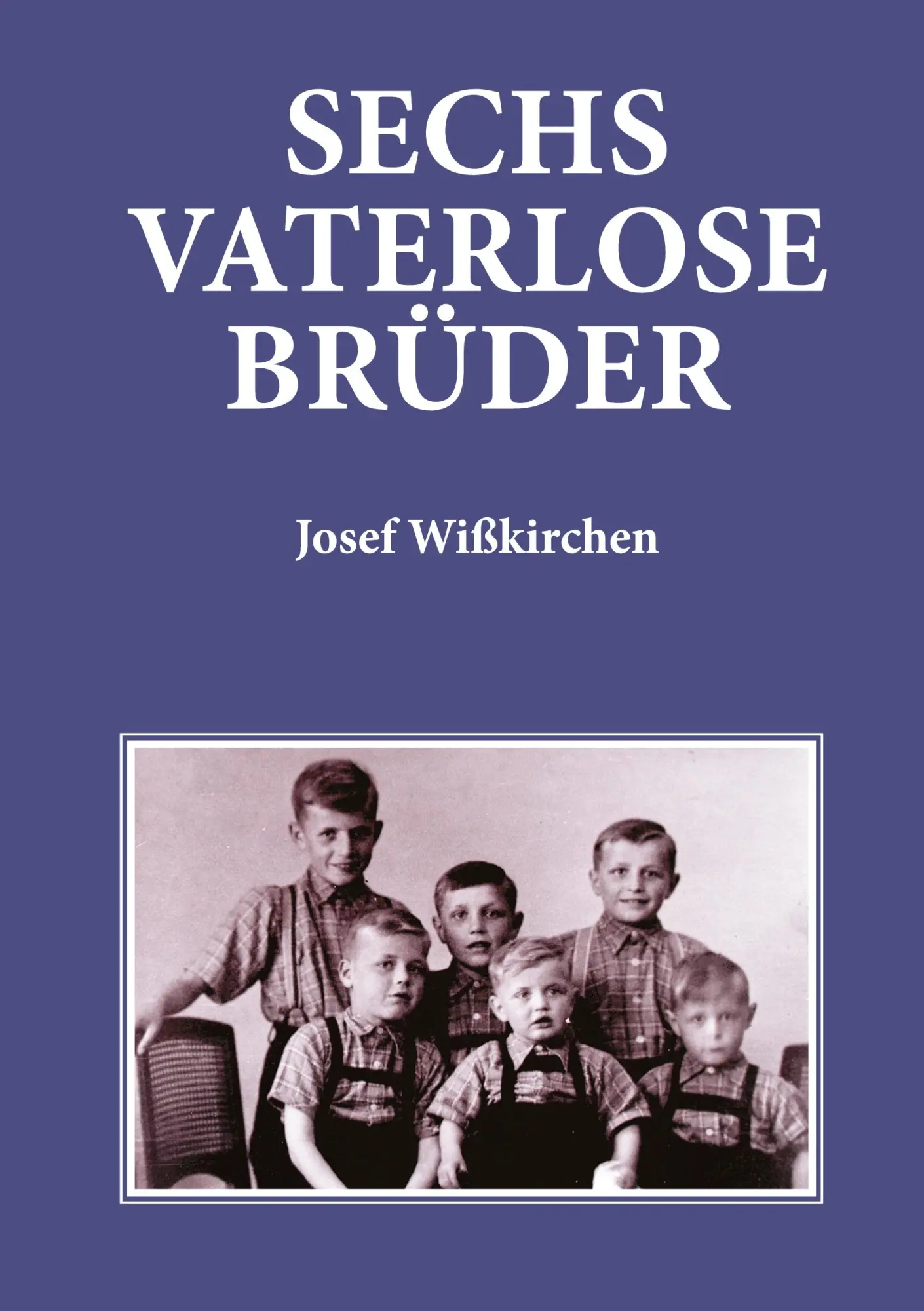 Cover: 9783695744893 | Sechs vaterlose Brüder | Josef Wißkirchen | Buch | 282 S. | Deutsch