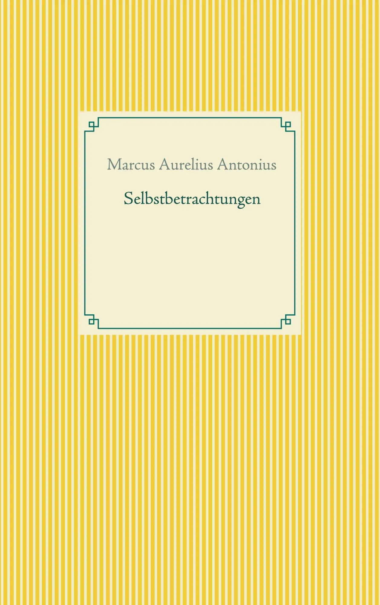 Cover: 9783753464893 | Selbstbetrachtungen | Marcus Aurelius Antonius | Taschenbuch | 164 S.