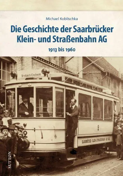 Cover: 9783963034893 | Die Geschichte der Saarbrücker Klein- und Straßenbahn AG | Koblischka