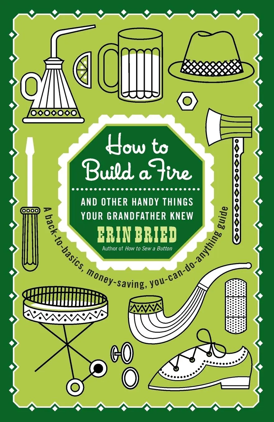 Cover: 9780345525093 | How to Build a Fire | And Other Handy Things Your Grandfather Knew