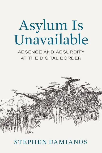 Cover: 9780520425293 | Asylum Is Unavailable | Absence and Absurdity at the Digital Border