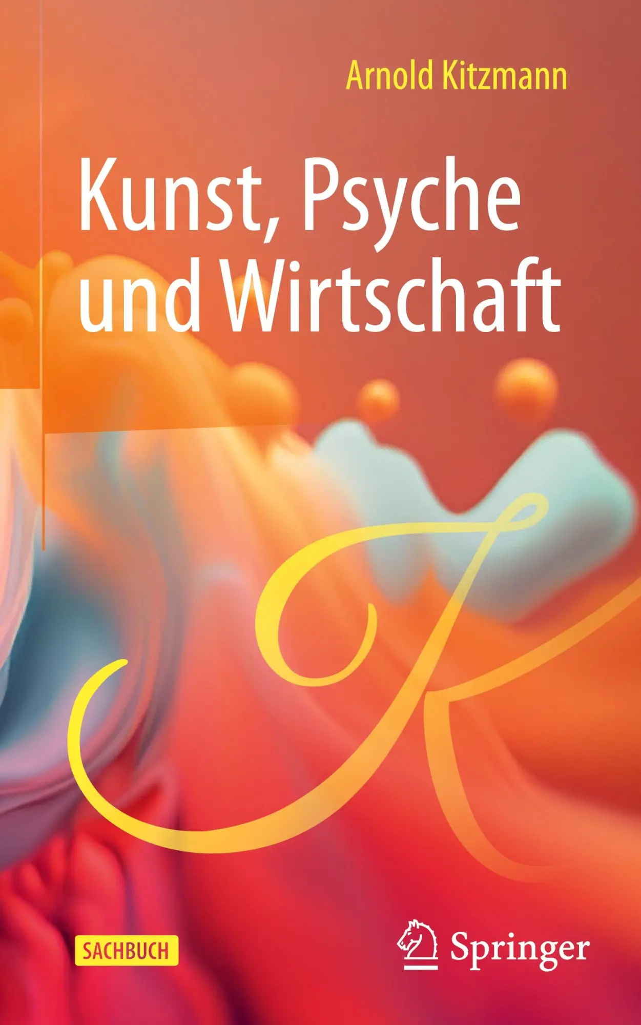 Cover: 9783658455293 | Kunst, Psyche und Wirtschaft | Arnold Kitzmann | Buch | ix | Deutsch