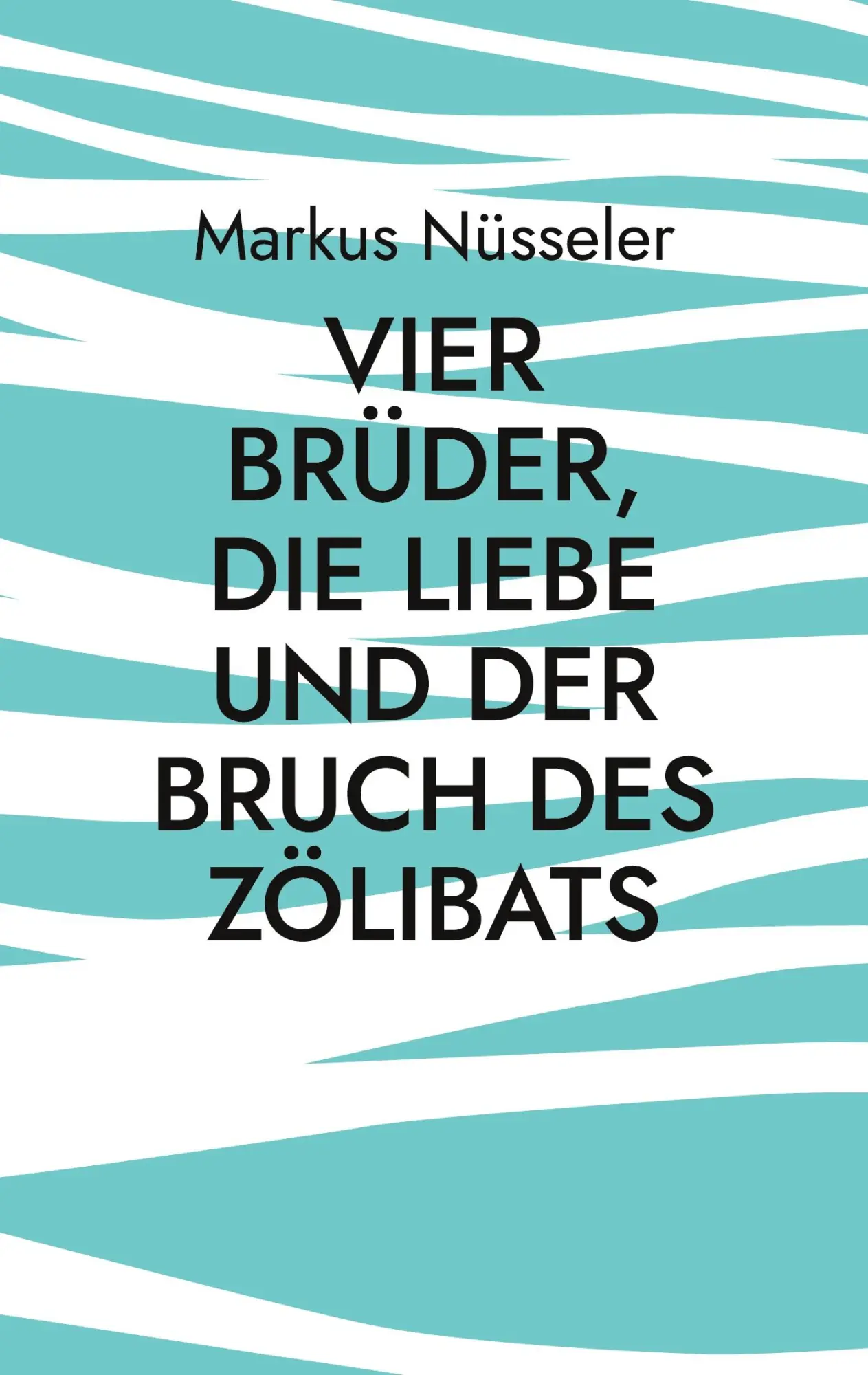 Cover: 9783759735393 | Vier Brüder, die Liebe und der Bruch des Zölibats | Roman | Nüsseler