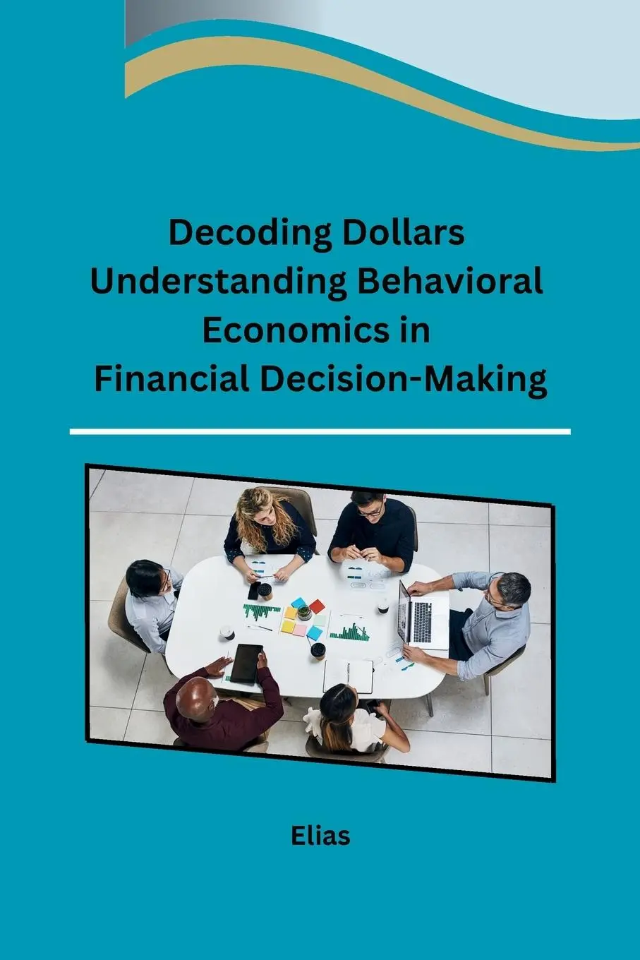 Cover: 9798869045393 | Decoding Dollars Understanding Behavioral Economics in Financial...