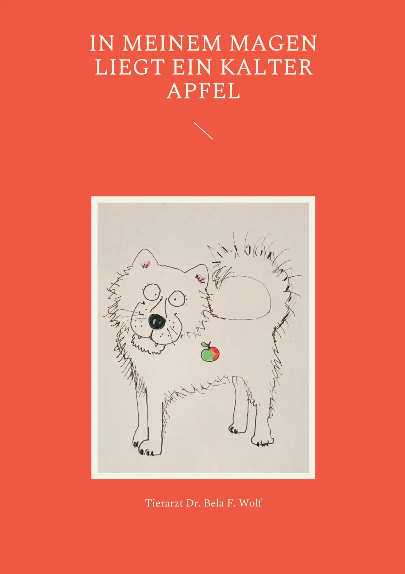 Cover: 9783756205493 | In meinem Magen liegt ein kalter Apfel | Bela F. Wolf | Taschenbuch