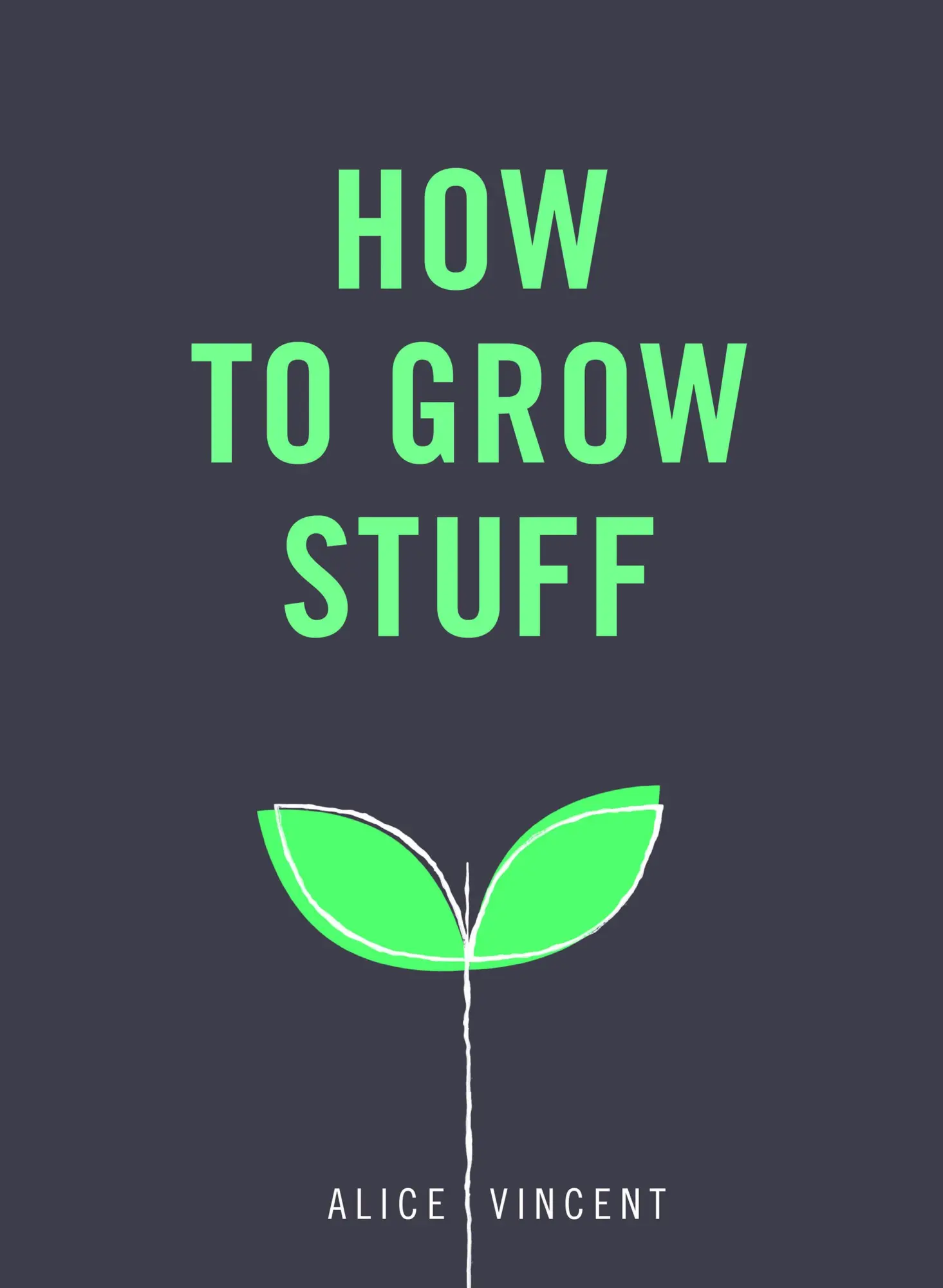 Cover: 9781785035593 | How to Grow Stuff: Easy, No-Stress Gardening for Beginners | Vincent