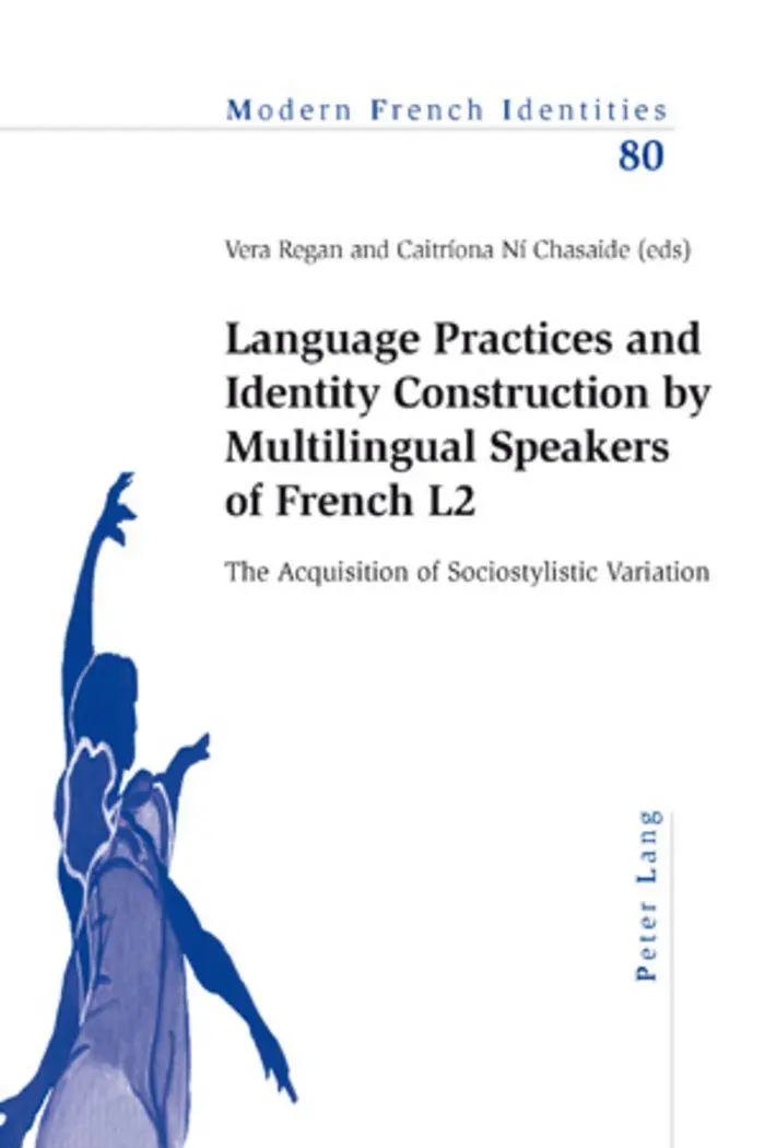 Language Practices and Identity Construction by Multilingual Speakers of French L2: The Acquisition of Sociostylistic Variation (Modern French Identities)