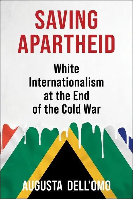 Cover: 9780231215893 | Saving Apartheid | White Internationalism at the End of the Cold War