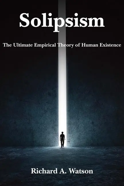 Cover: 9781587315893 | Solipsism: The Ultimate Empirical Theory of Human Existence | Watson