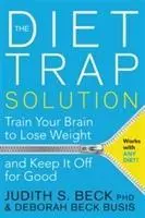 Cover: 9781781805893 | The Diet Trap Solution | Judith S. Beck (u. a.) | Taschenbuch | 2015