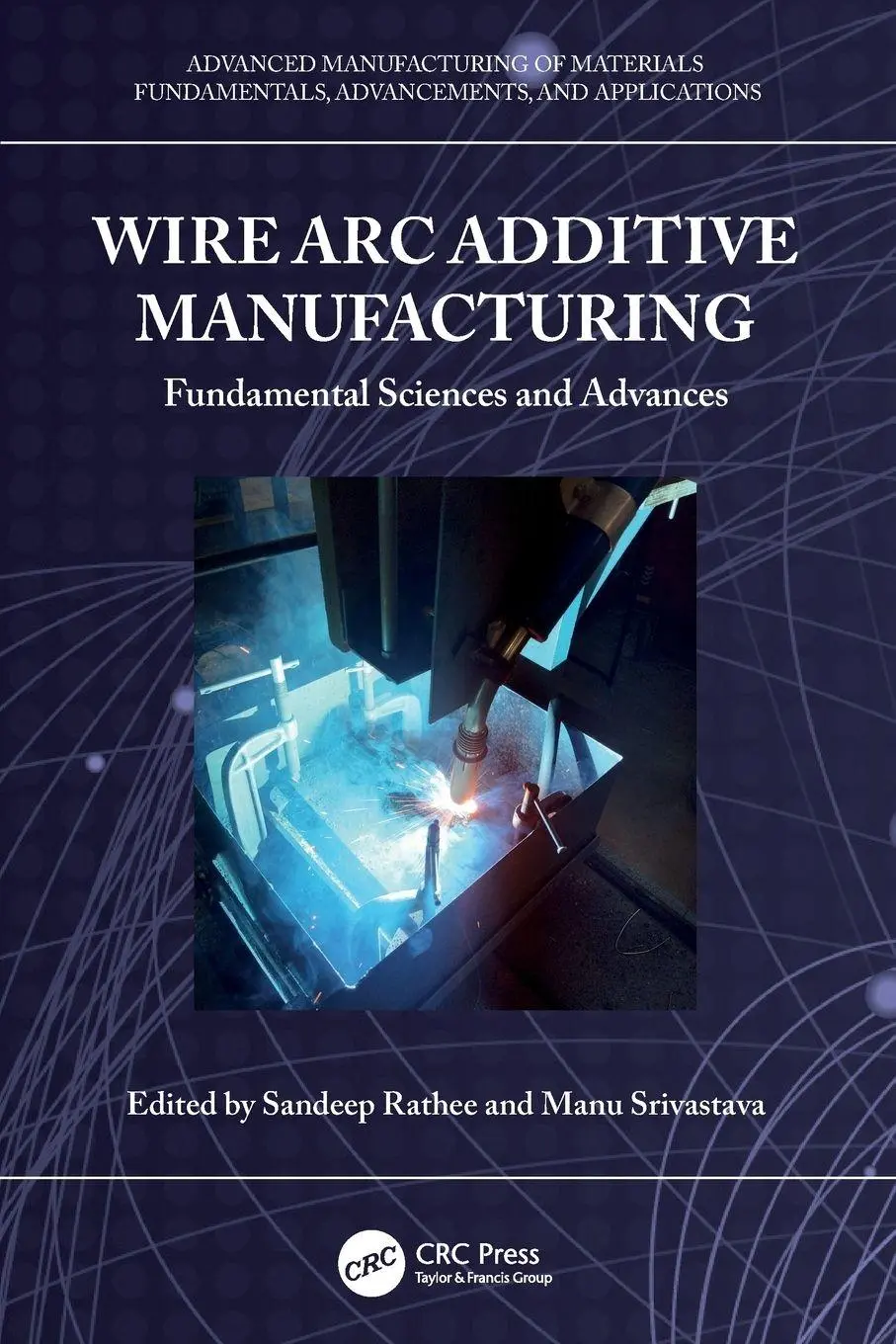 Cover: 9781032425993 | Wire Arc Additive Manufacturing | Fundamental Sciences and Advances