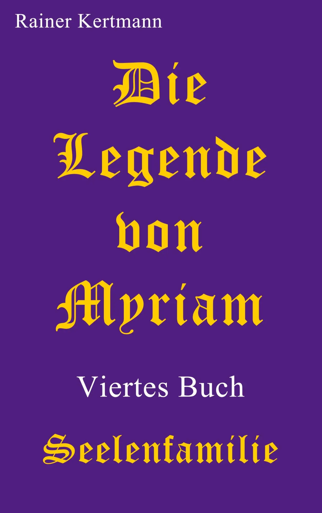 Cover: 9783695185993 | Die Legende von Myriam | Seelenfamilie | Rainer Kertmann | Taschenbuch