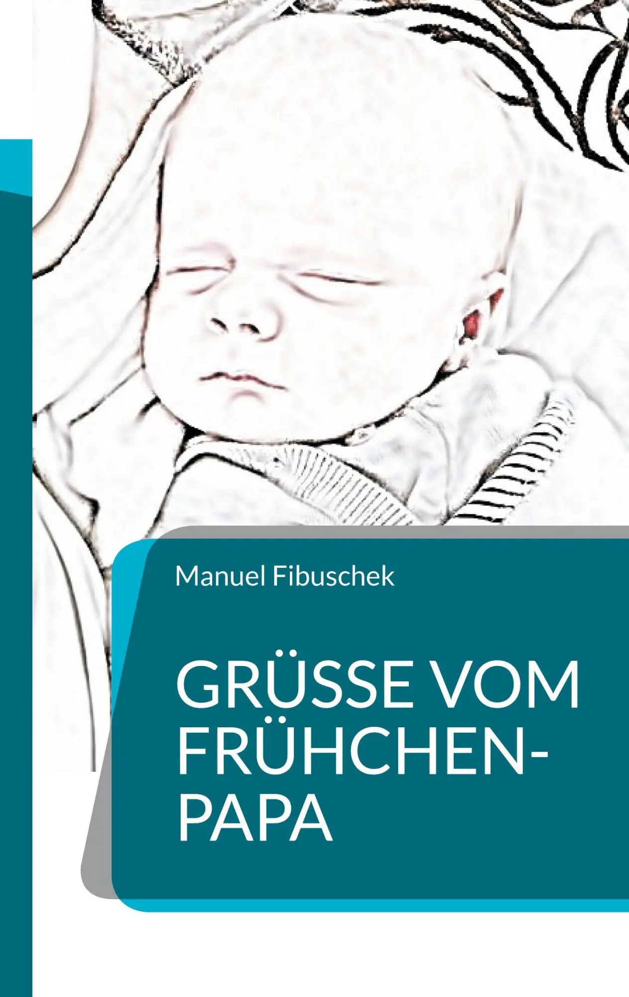 Cover: 9783695116393 | Grüße vom Frühchen-Papa | Manuel Fibuschek | Taschenbuch | 112 S.