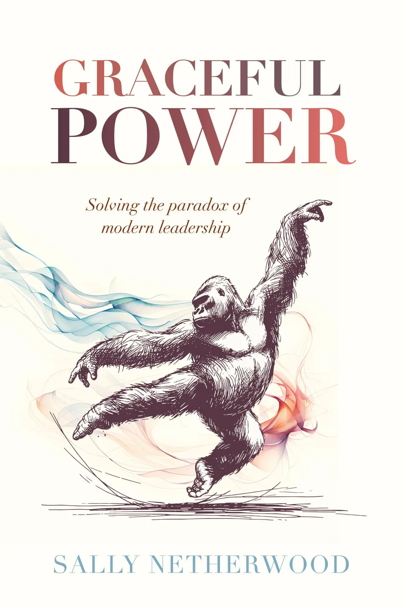 Cover: 9781788606493 | Graceful Power | Solving the paradox of modern leadership | Netherwood
