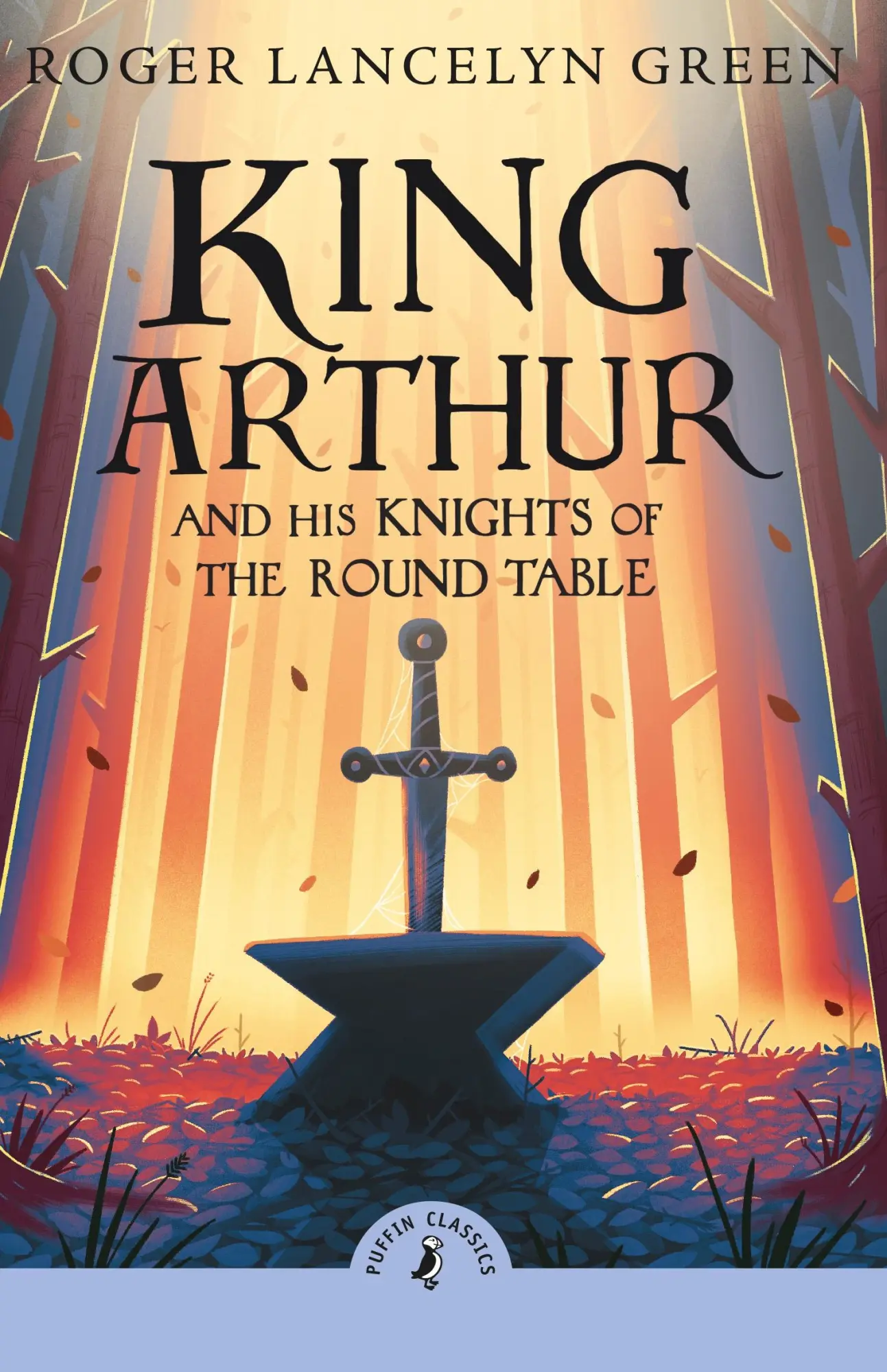 Cover: 9780241736593 | King Arthur and His Knights of the Round Table | Roger Lancelyn Green
