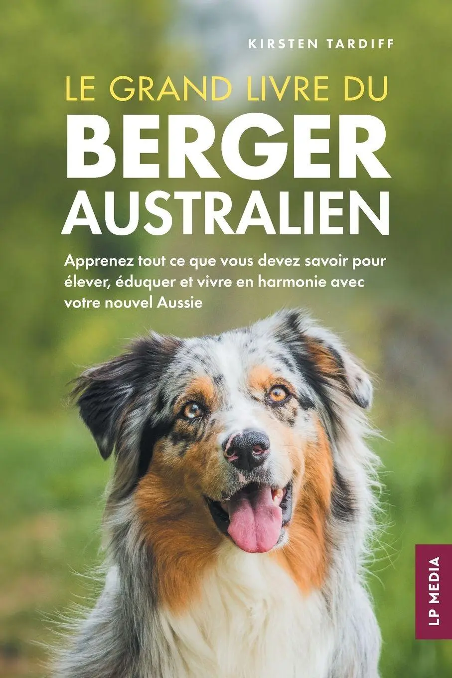 Cover: 9781961846593 | Le grand livre du Berger Australien | Kirsten Tardiff | Taschenbuch
