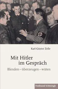 Cover: 9783506786593 | Mit Hitler im Gespräch | Blenden - überzeugen - wüten | Zelle | Buch