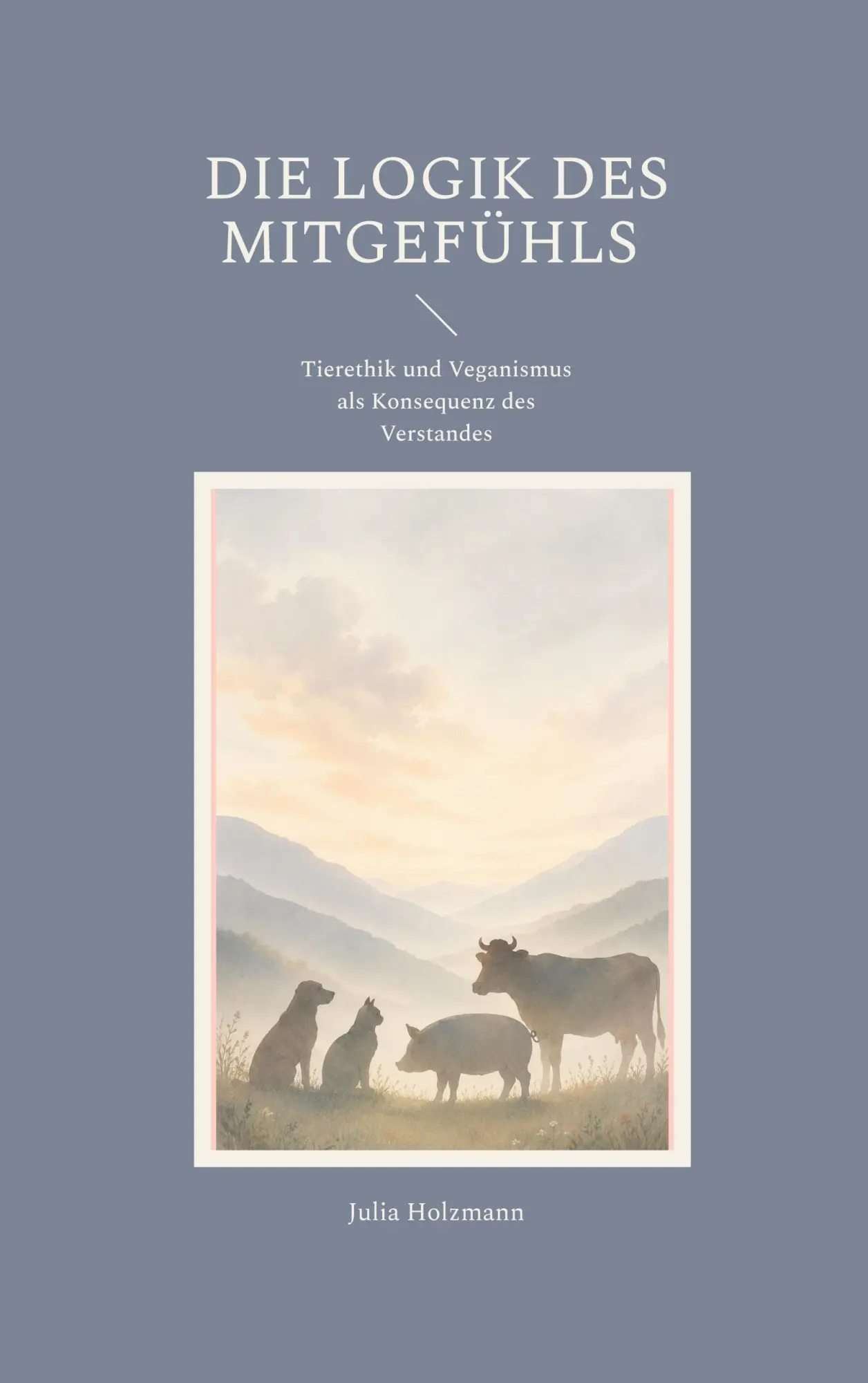 Cover: 9783695716593 | Die Logik des Mitgefühls | Julia Holzmann | Taschenbuch | 72 S. | 2026