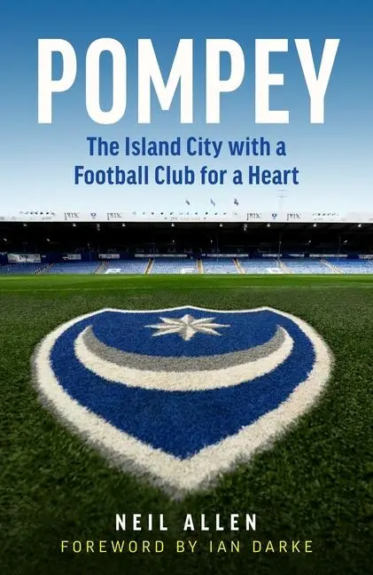 Cover: 9781785786693 | Pompey | The Island City with a Football Club for a Heart | Neil Allen