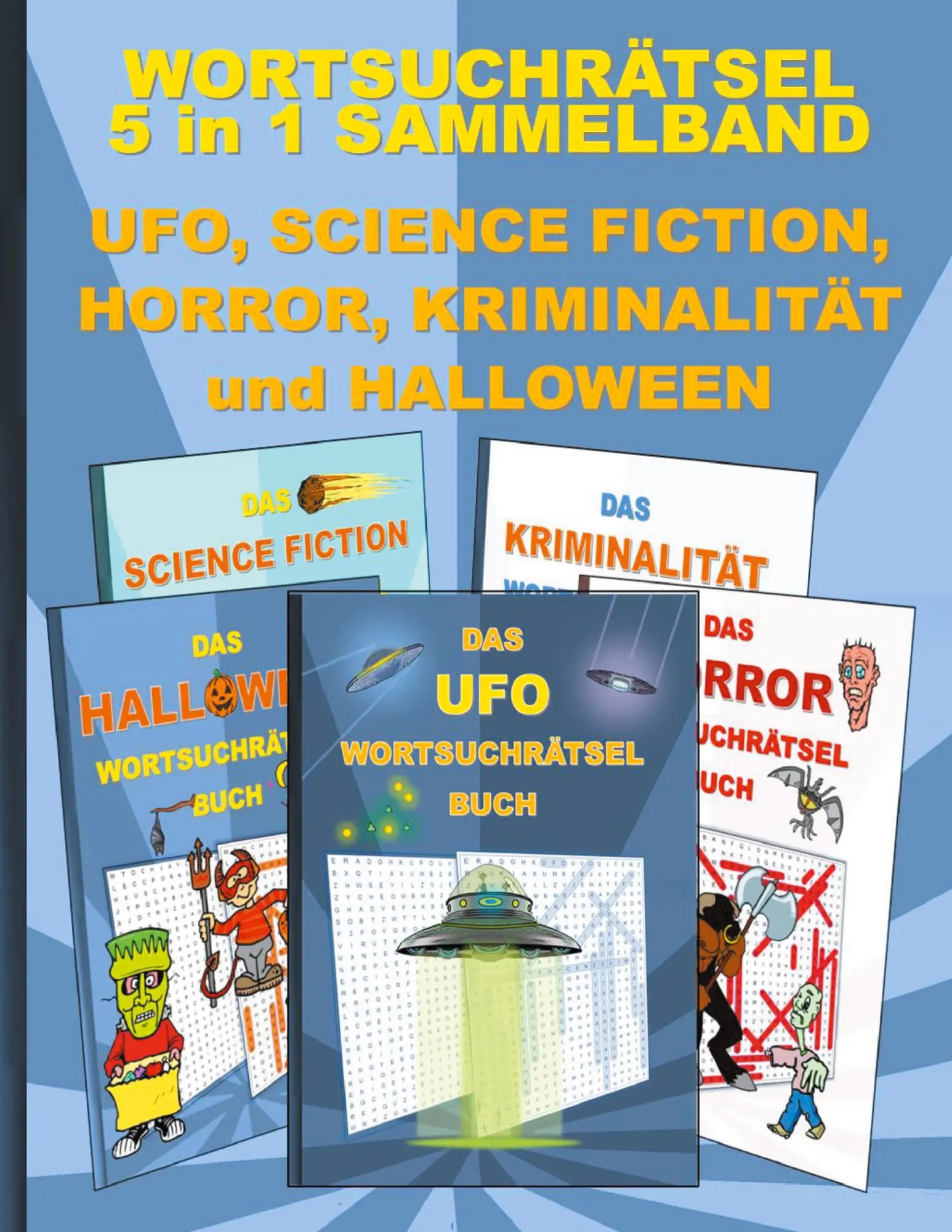 WORTSUCHRÄTSEL 5 in 1 SAMMELBAND UFO, SCIENCE FICTION, HORROR, KRIMINALITÄT und HALLOWEEN: Rätsel Rätselbuch Suchsel Worträtsel Spuk UAP SIFI Grusel ... Demenz Studenten Schüler Schule
