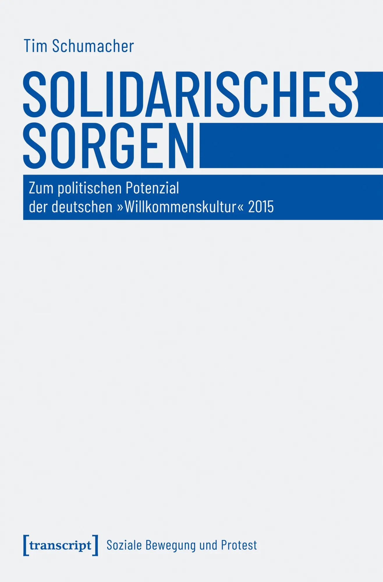 Solidarisches Sorgen: Zum politischen Potenzial der deutschen »Willkommenskultur« 2015 (Soziale Bewegung und Protest)
