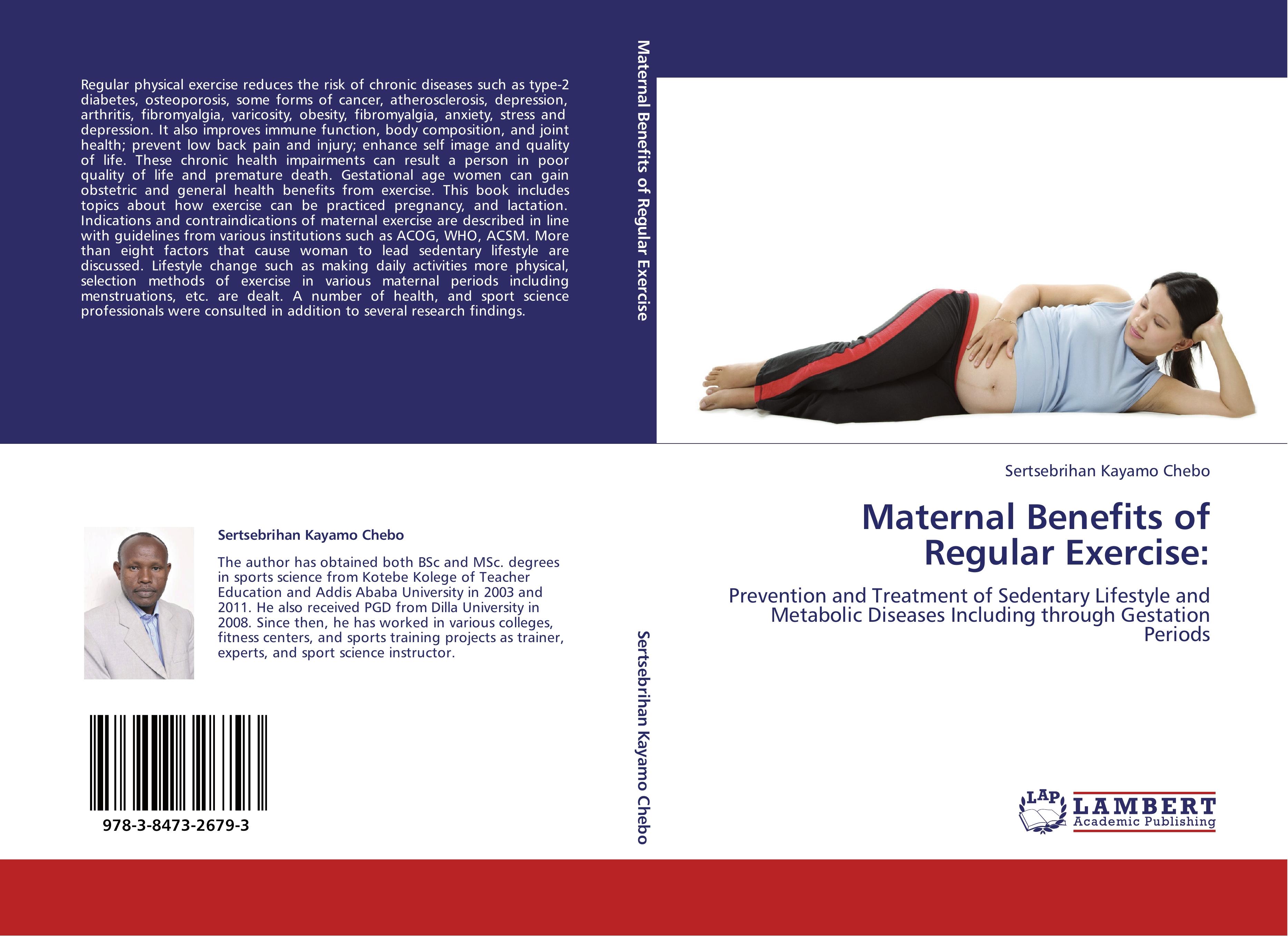 Maternal Benefits of Regular Exercise: | Prevention and Treatment of Sedentary Lifestyle and Metabolic Diseases Including through Gestation Periods | Sertsebrihan Kayamo Chebo | Taschenbuch | 124 S. - Kayamo Chebo, Sertsebrihan