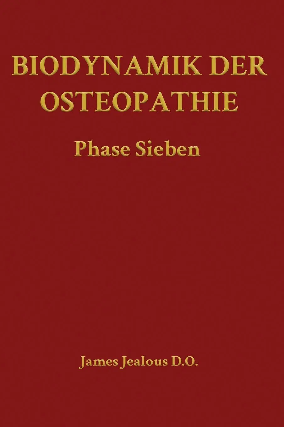Cover: 9798240916793 | Biodynamik der Osteopathie Phase Sieben | James Jealous D. O. | Buch