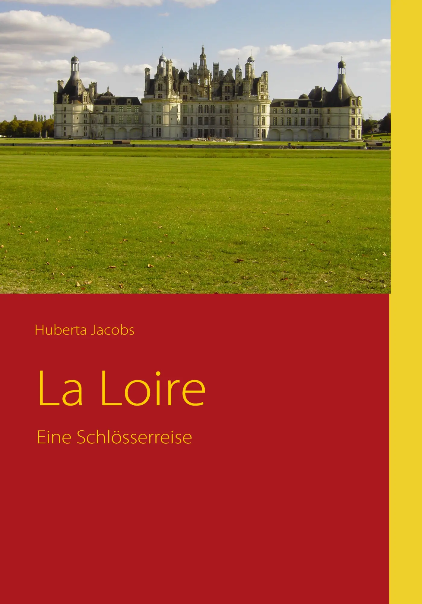Cover: 9783837036893 | La Loire | Eine Schlösserreise | Huberta Jacobs | Taschenbuch | 148 S. Cover: 9783837036893 | La Loire | Eine Schlösserreise | Huberta Jacobs | Taschenbuch | 148 S.