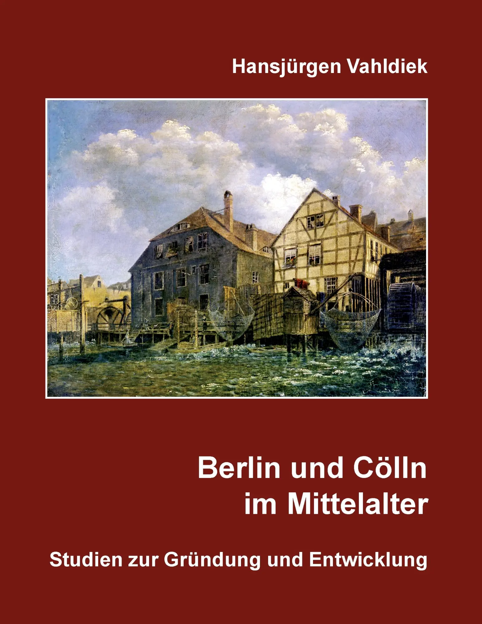 Cover: 9783844886993 | Berlin und Cölln im Mittelalter | Studien zur Gründung und Entwicklung
