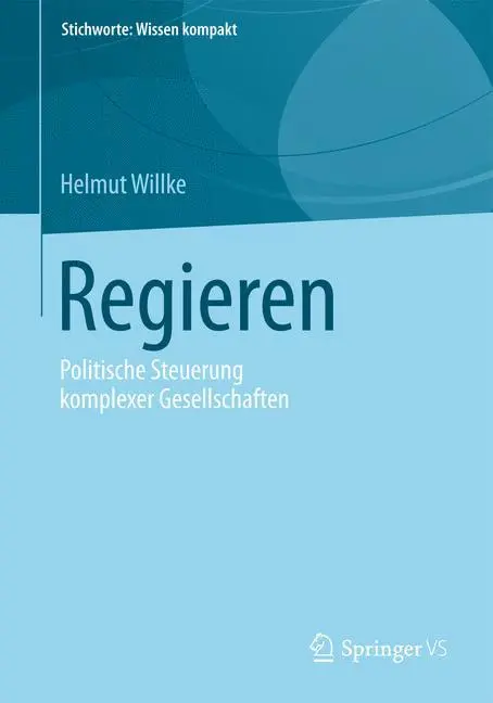 Cover: 9783658037093 | Regieren | Politische Steuerung komplexer Gesellschaften | Willke | vi
