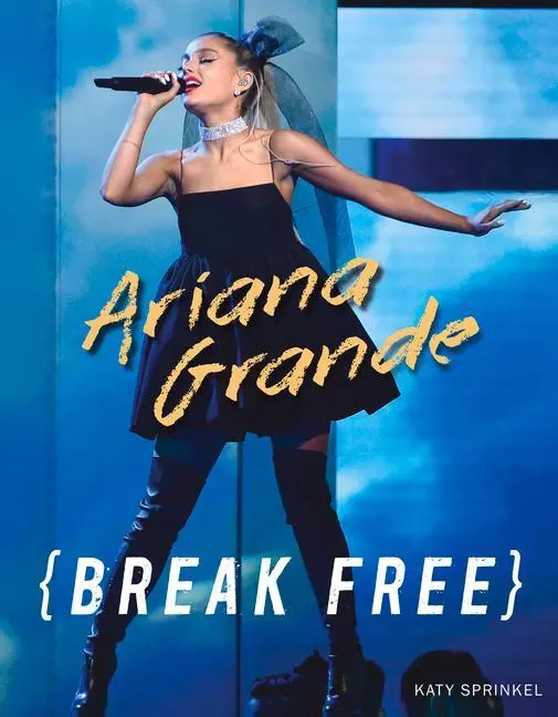 Cover: 9781629377193 | Ariana Grande | Break Free | Katy Sprinkel | Taschenbuch | Englisch