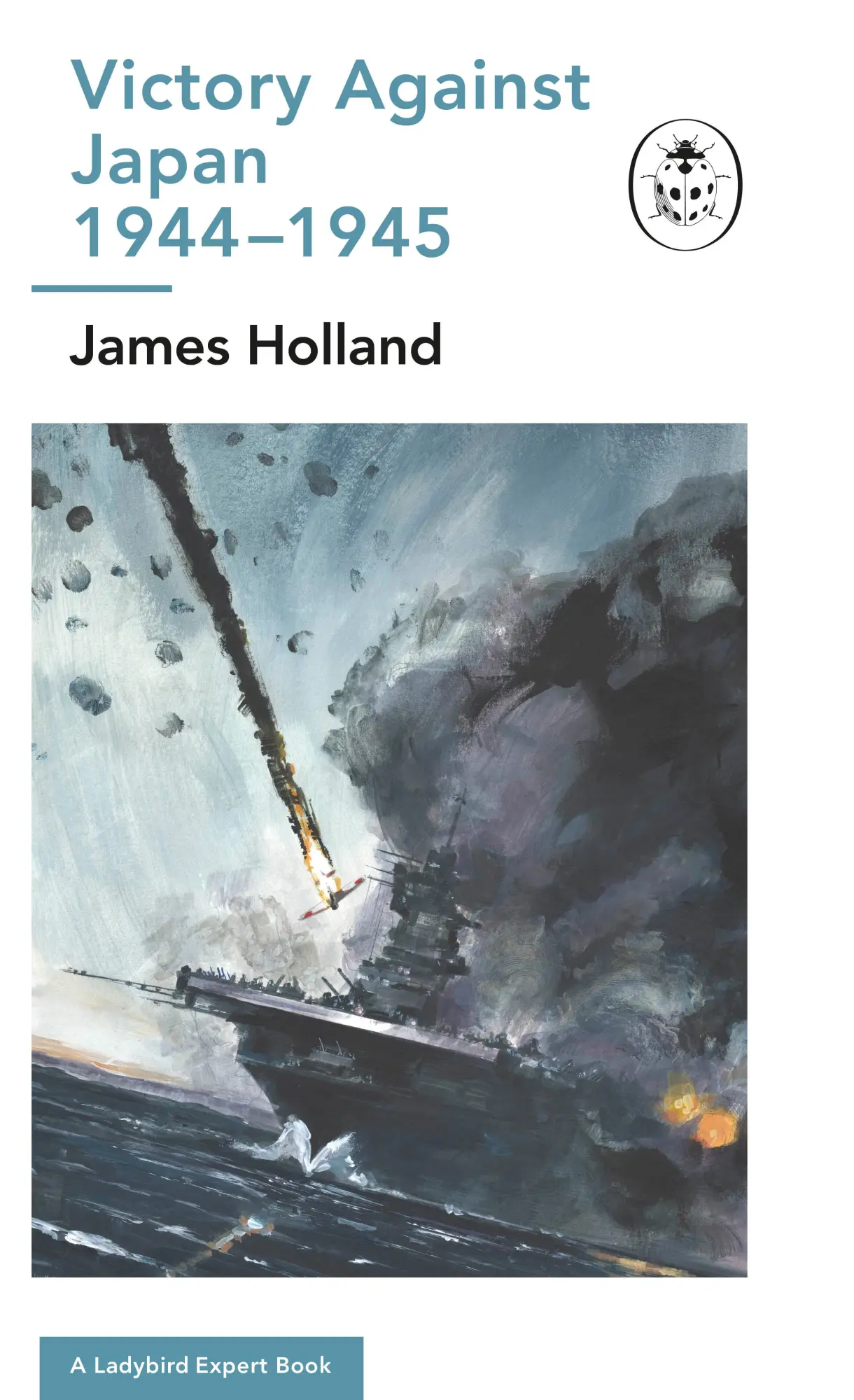 Cover: 9780718187293 | Victory Against Japan 1944-1945: A Ladybird Expert Book | (WW2 #12)