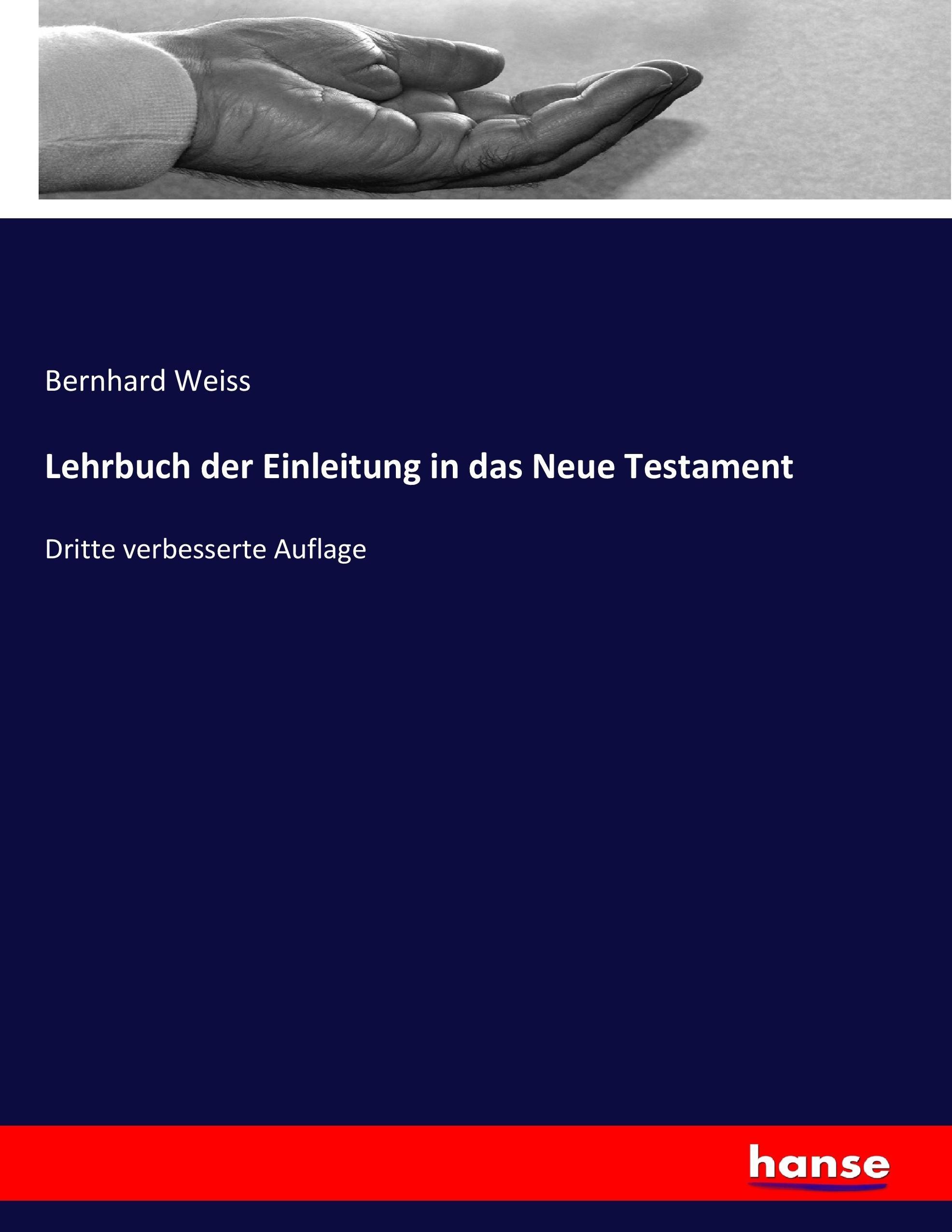 Lehrbuch der Einleitung in das Neue Testament | Dritte verbesserte Auflage | Bernhard Weiss | Taschenbuch | Paperback | 636 S. | Deutsch | 2017 | hansebooks | EAN 9783743607293 - Weiss, Bernhard