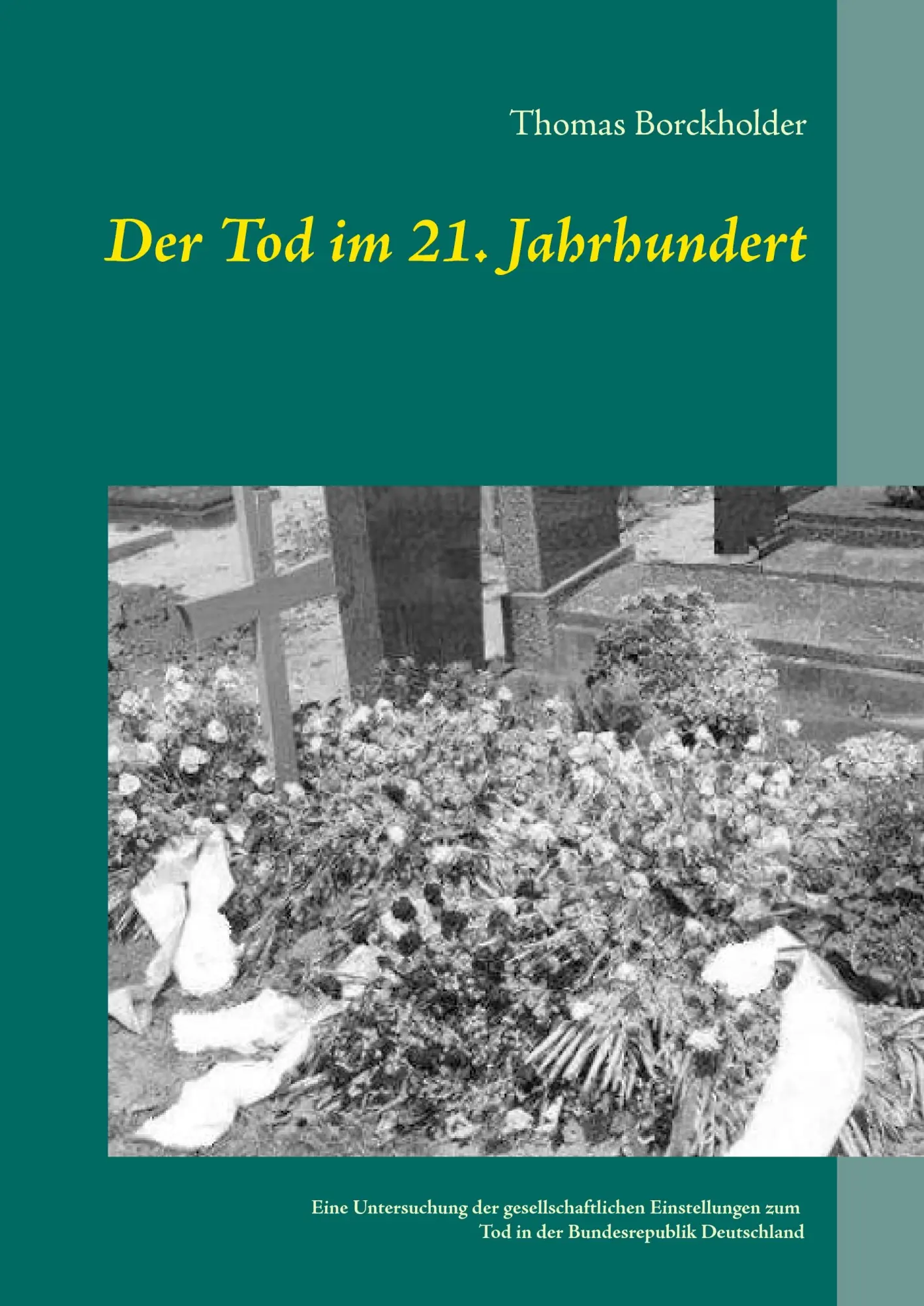 Cover: 9783734777493 | Der Tod im 21. Jahrhundert | Thomas Borckholder | Buch | 340 S. | 2015