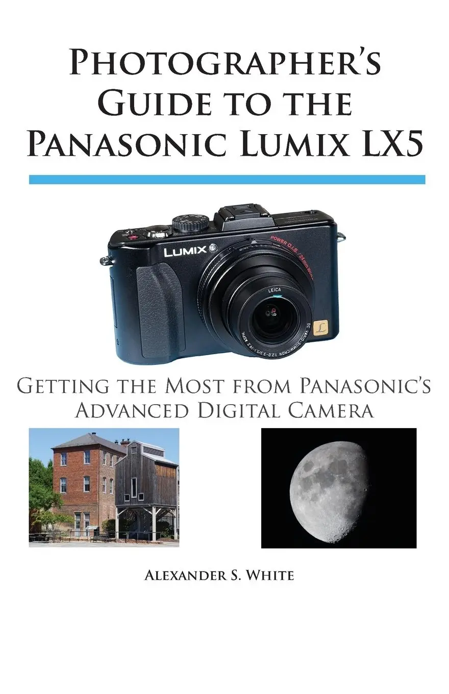 Cover: 9780964987593 | Photographer's Guide to the Panasonic Lumix LX5 | Alexander S. White