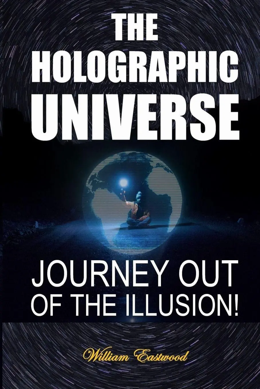 Cover: 9781329297593 | THE HOLOGRAPHIC UNIVERSE | JOURNEY OUT OF THE ILLUSION! | Eastwood