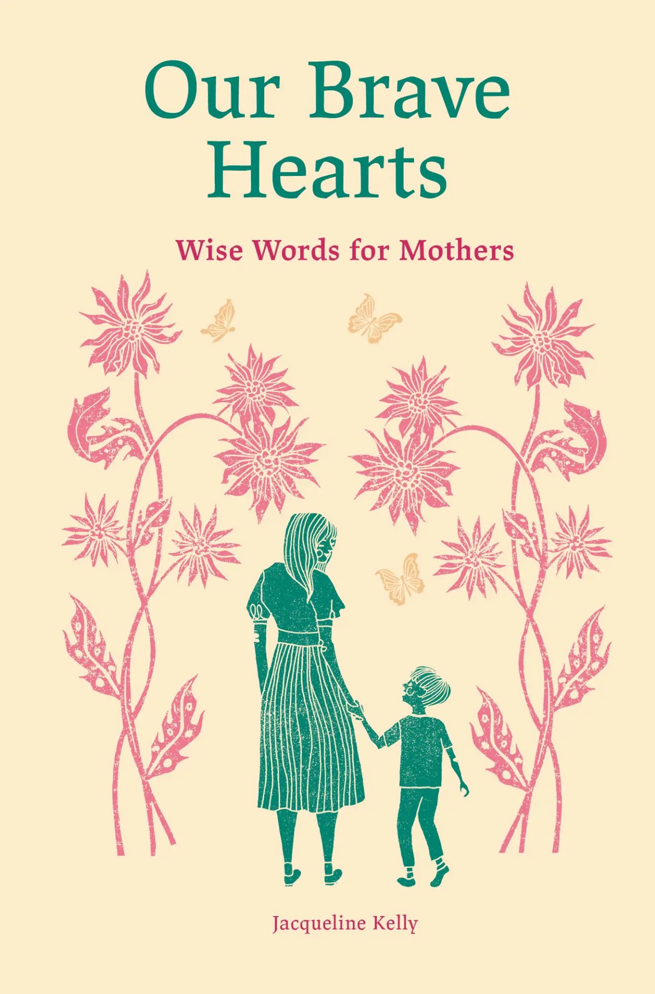 Cover: 9781836007593 | Our Brave Hearts | Wise Words for Mothers | Jacqueline Kelly | Buch