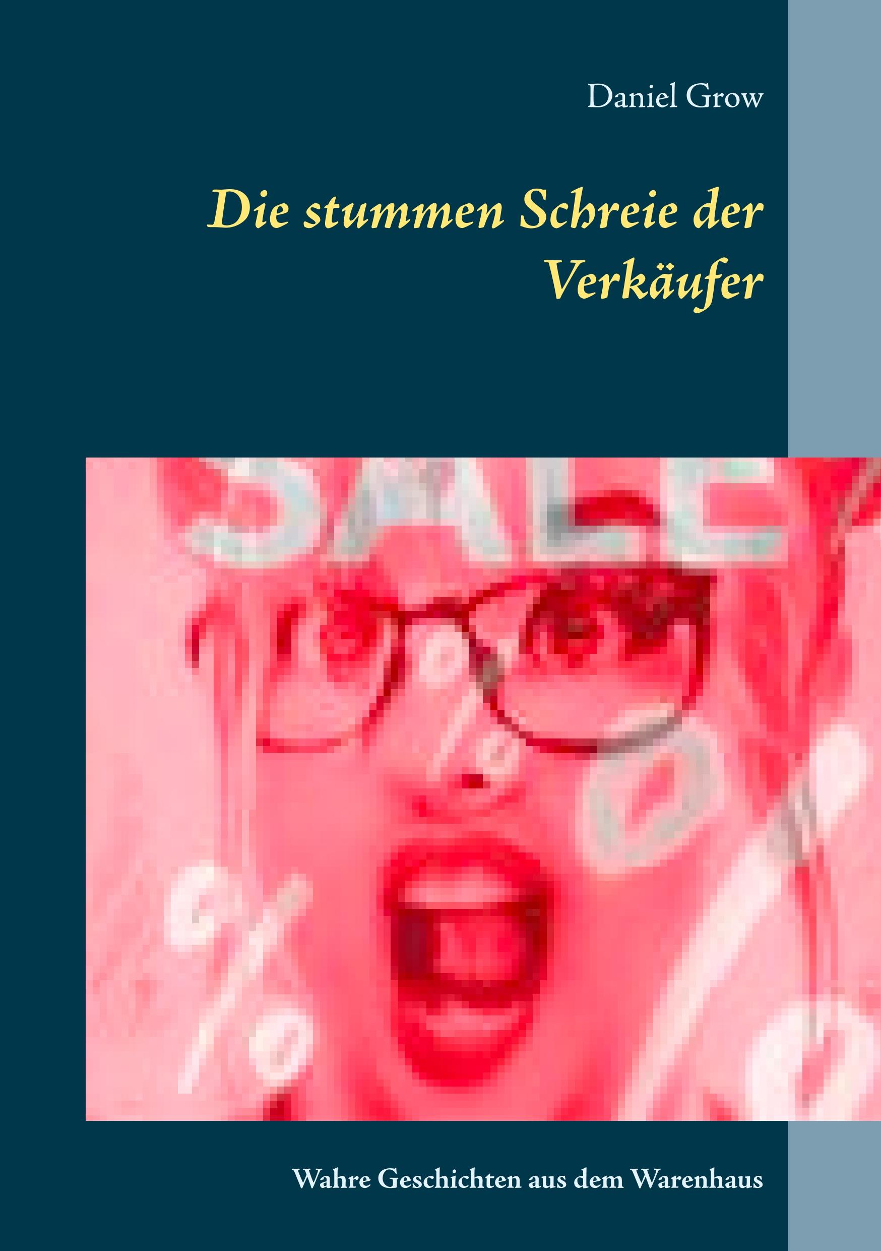 Cover: 9783750437593 | Die stummen Schreie der Verkäufer | Daniel Grow | Taschenbuch | 340 S.
