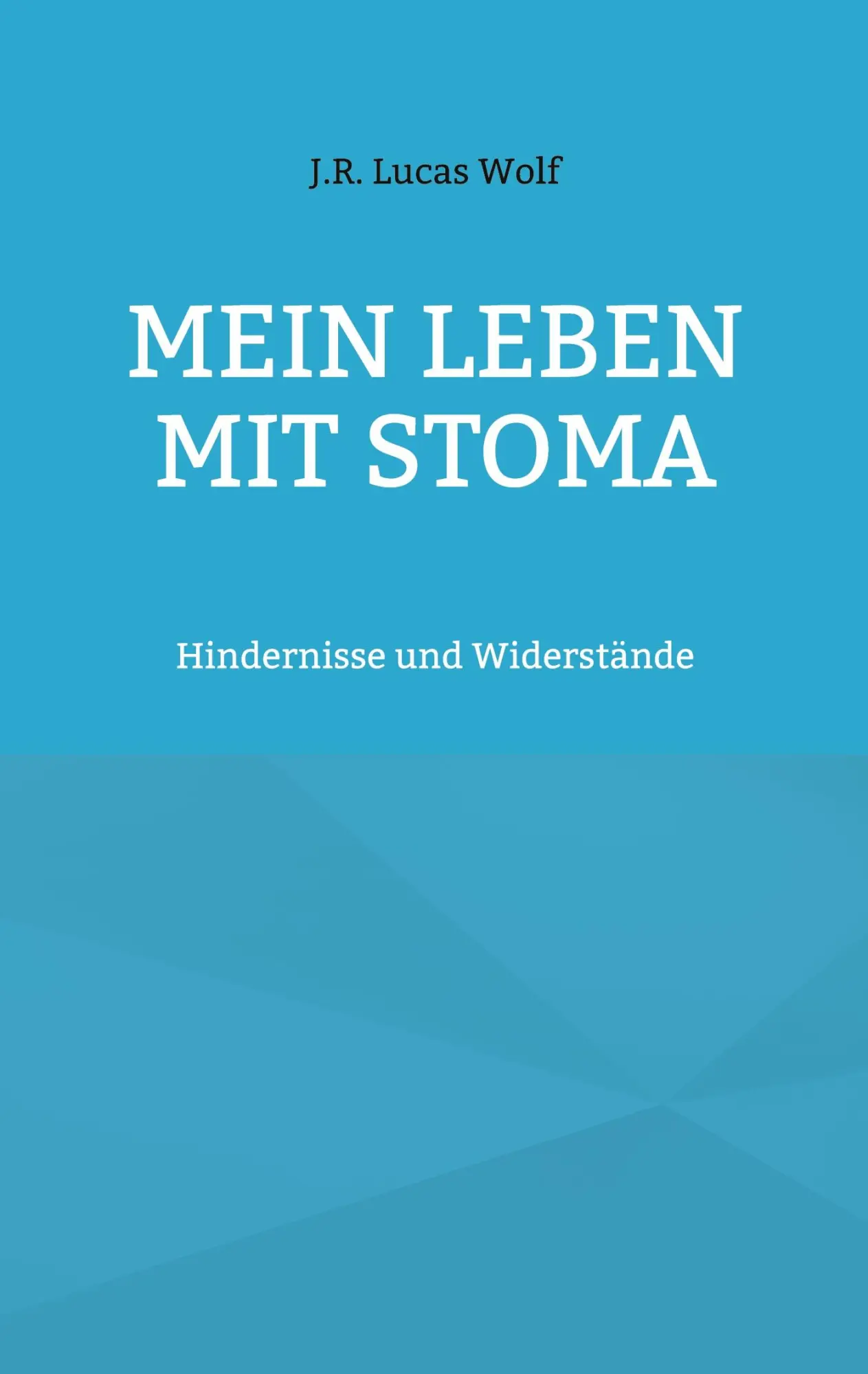 Cover: 9783756857593 | Mein Leben mit Stoma | Hindernisse und Widerstände | J. R. Lucas Wolf