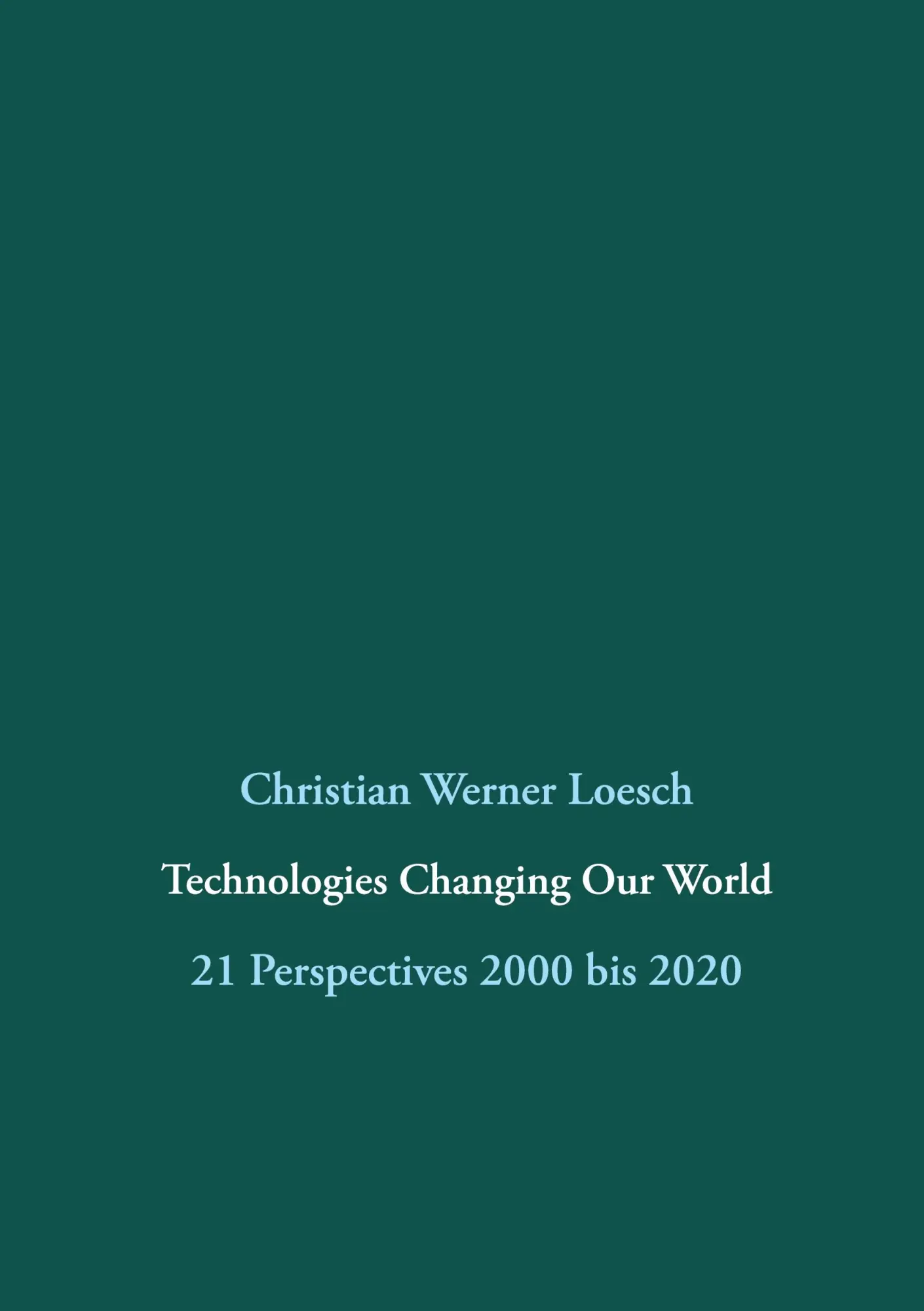 Technologies Changing Our World: 21 Perspectives 2000 bis 2020