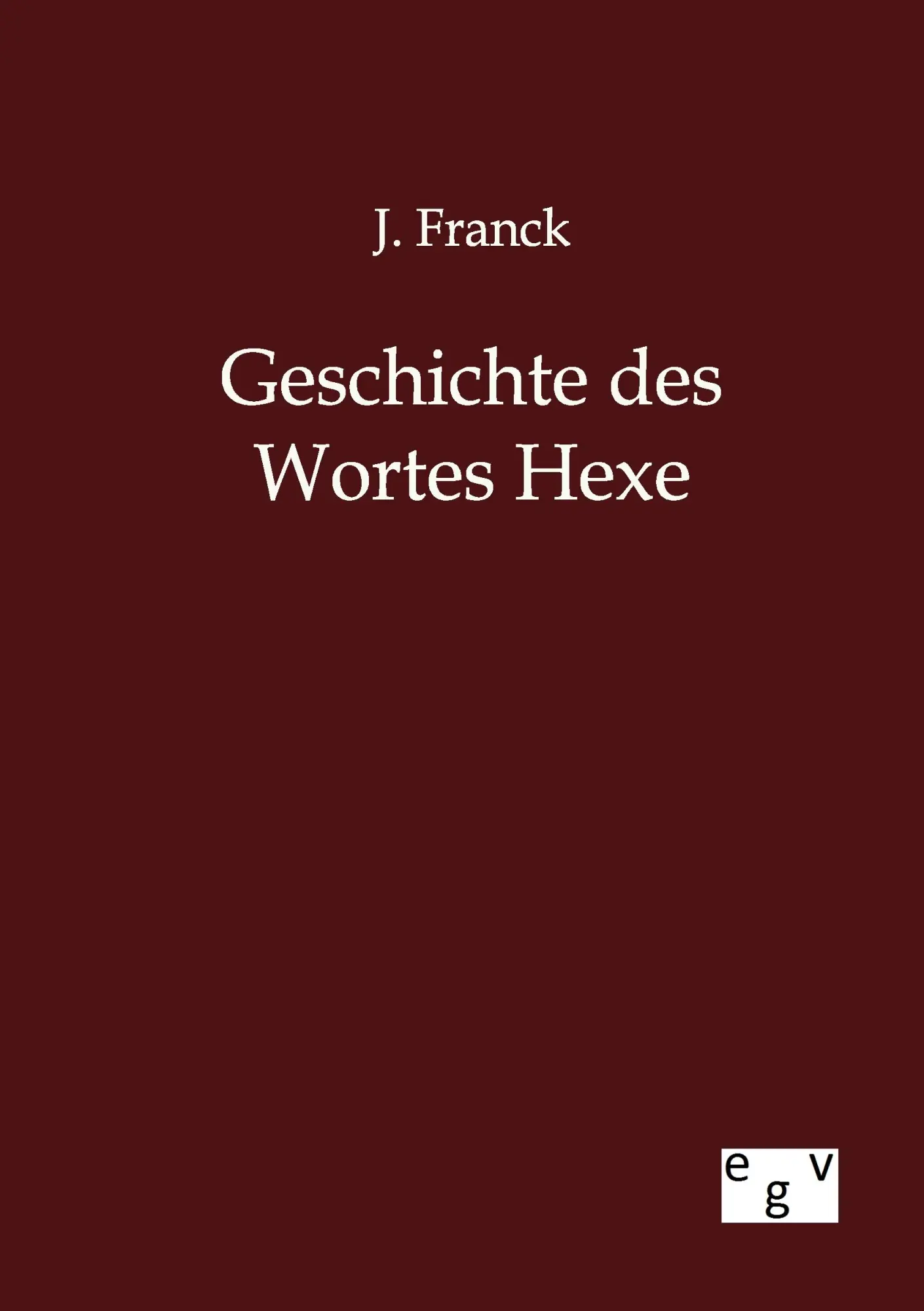 Cover: 9783863827793 | Geschichte des Wortes Hexe | J. Franck | Taschenbuch | 64 S. | Deutsch