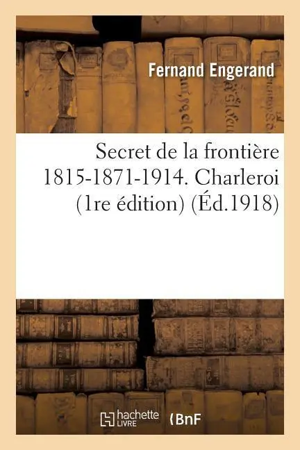 Cover: 9782013627993 | Secret de la Frontière 1815-1871-1914. Charleroi 1re Édition | Buch