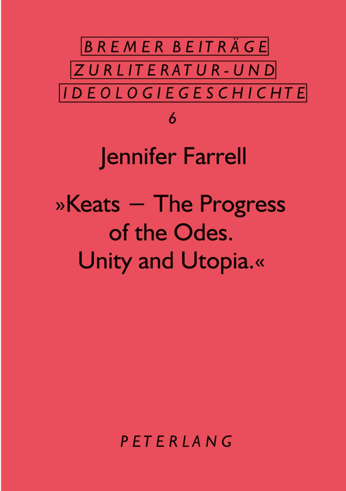 «Keats - The Progress of the Odes. Unity and Utopia.» (Bremer Beiträge zur Literatur- und Ideengeschichte)