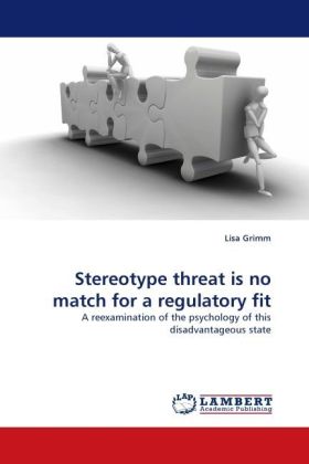 Stereotype threat is no match for a regulatory fit | A reexamination of the psychology of this disadvantageous state | Lisa Grimm | Taschenbuch | Englisch | LAP Lambert Academic Publishing - Grimm, Lisa