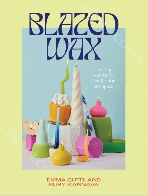 Cover: 9781743798393 | Blazed Wax | Creating Sculptural Candles For Any Space | Cutri (u. a.)