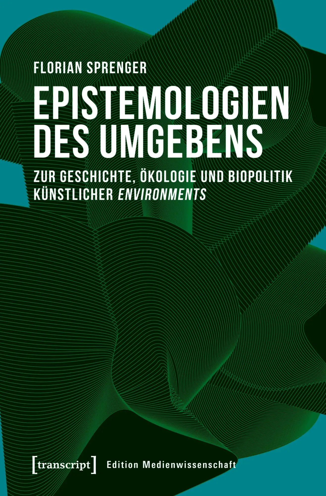 Cover: 9783837648393 | Epistemologien des Umgebens | Florian Sprenger | Taschenbuch | 562 S.