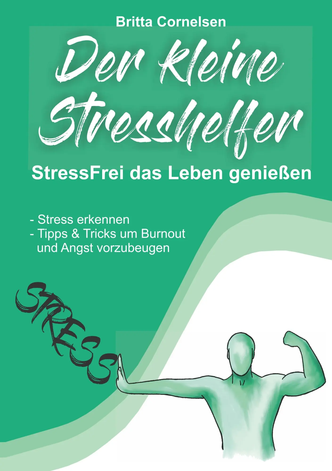 Der kleine Stress-Helfer: StressFrei das Leben genießen, Stress erkennen, Tipps und Tricks um Burnout und Angst vorzubeugen