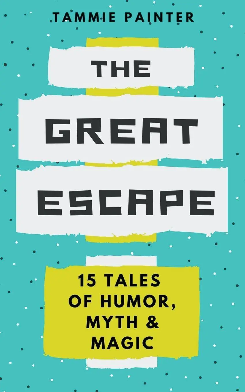 Cover: 9798223078593 | The Great Escape | 15 Tales of Humor, Myth &amp; Magic | Tammie Painter