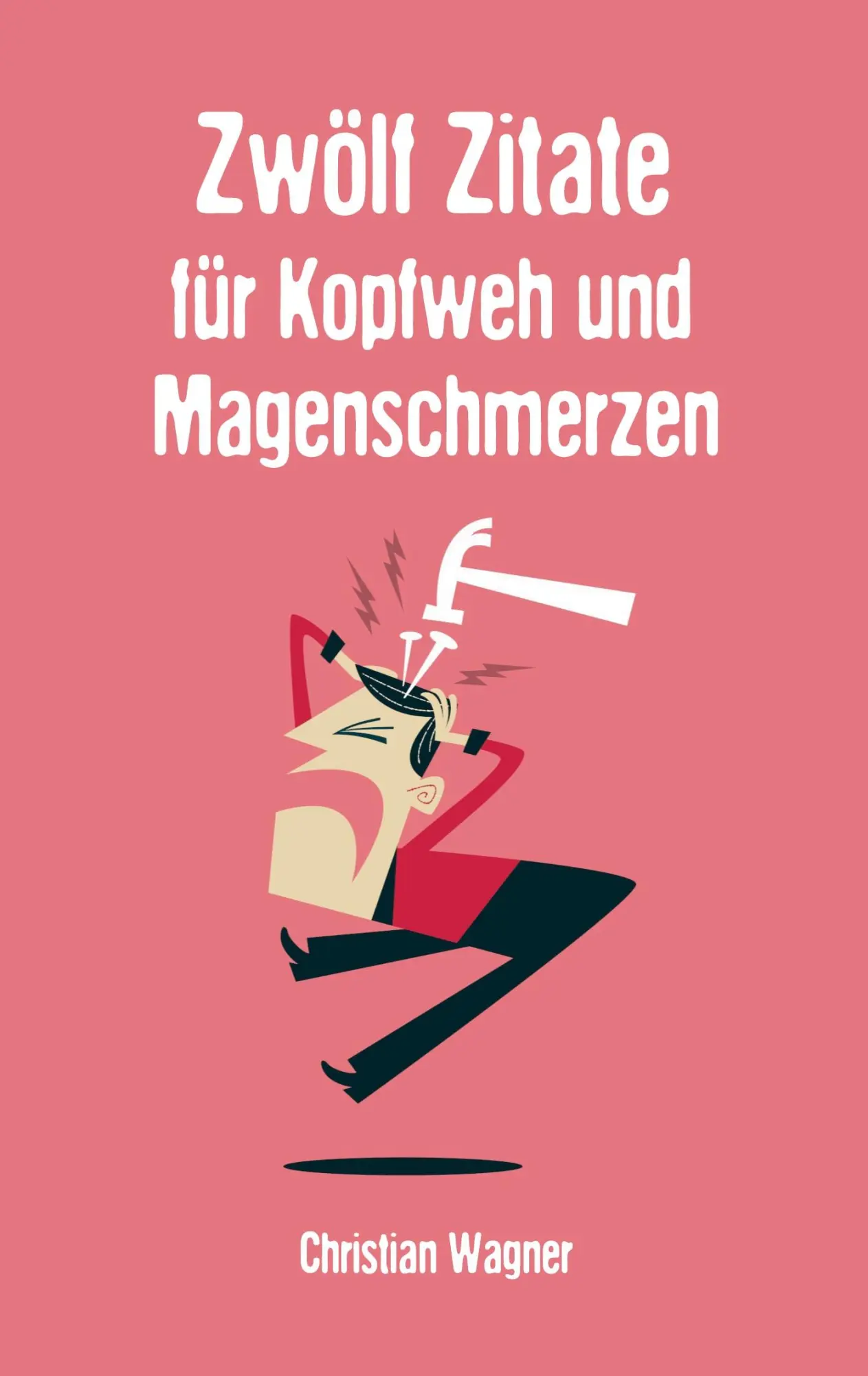 Cover: 9783695748693 | Zwölf Zitate für Kopfweh und Magenschmerzen | Christian Wagner | Buch