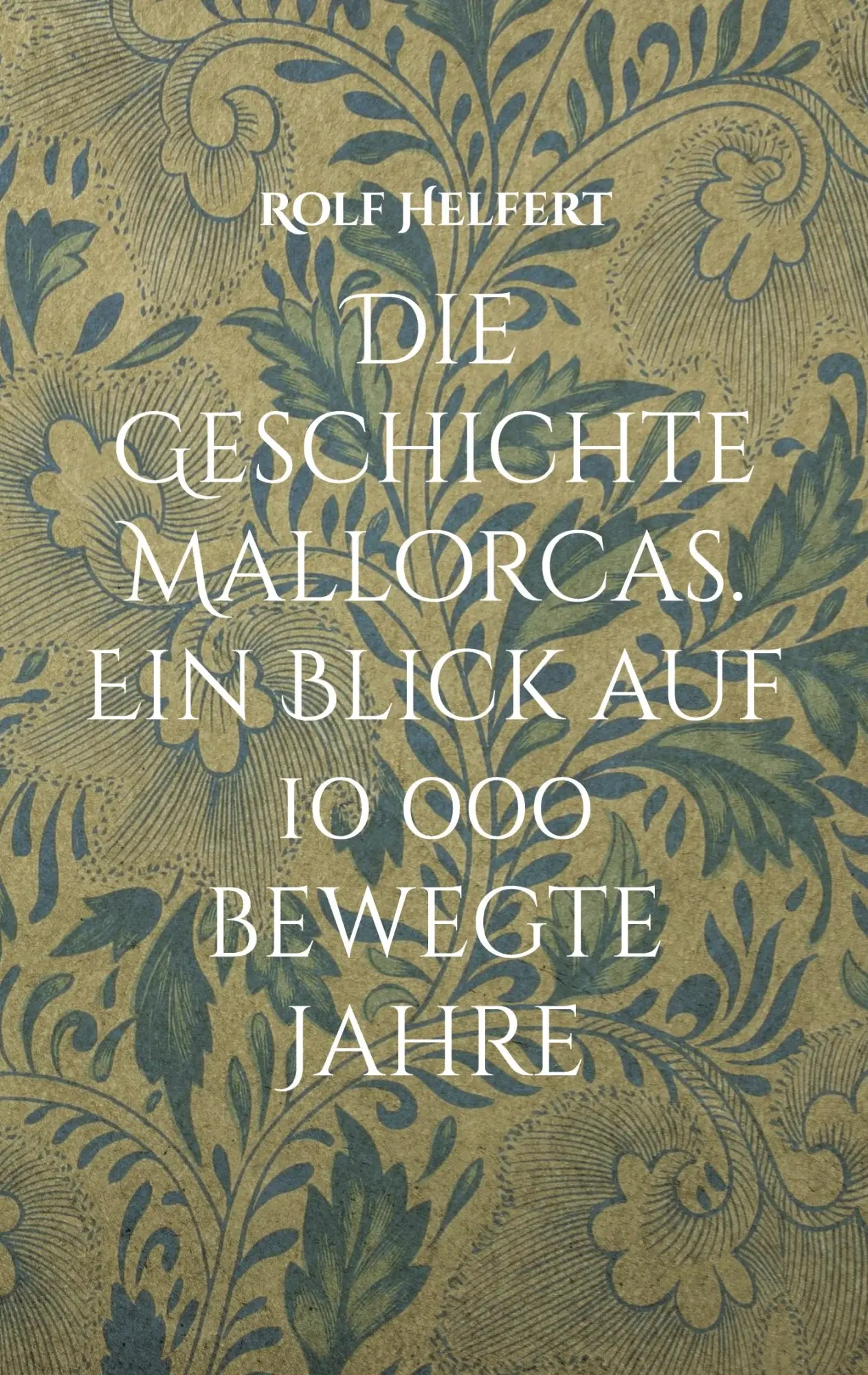 Cover: 9783769398793 | Die Geschichte Mallorcas. | Ein Blick auf 10 000 bewegte Jahre | Buch